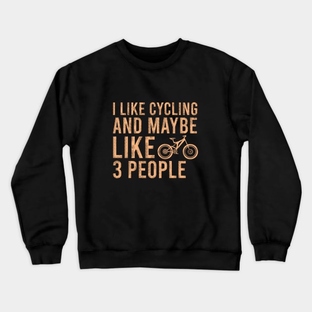 I like cycling and maybe like 3 people Crewneck Sweatshirt by cypryanus